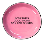 Pink plate with black text 'SOMETIMES GOOD MOMS SAY BAD WORDS' on a white background